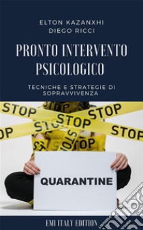 Pronto intervento psicologicoTecniche e strategie di sopravvivenza da quarantena. E-book. Formato PDF ebook di Elton kazanxhi