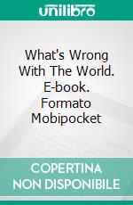 What's Wrong With The World. E-book. Formato Mobipocket ebook