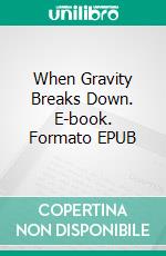 When Gravity Breaks Down. E-book. Formato EPUB ebook