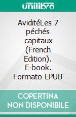 AviditéLes 7 péchés capitaux (French Edition). E-book. Formato EPUB ebook di Carlos Ruiz