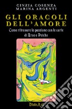 Gli Oracoli dell’AmoreCome ritrovare la passione con le carte di Eros e Psiche. E-book. Formato EPUB ebook