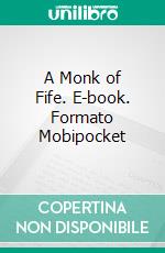 A Monk of Fife. E-book. Formato Mobipocket ebook