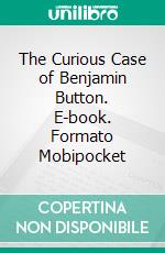 The Curious Case of Benjamin Button. E-book. Formato Mobipocket ebook