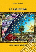 Lo GnosticismoStoria delle lotte religiose. E-book. Formato Mobipocket ebook