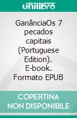 GanânciaOs 7 pecados capitais (Portuguese Edition). E-book. Formato EPUB