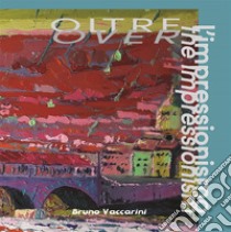 Oltre l'impressionismoOver the impressionism. E-book. Formato EPUB ebook di Bruno Vaccarini