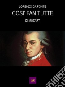 Così fan tutte. E-book. Formato Mobipocket ebook di Lorenzo Da ponte