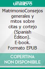 MatrimonioConsejos generales y mitos sobre citas y cortejo (Spanish Edition). E-book. Formato EPUB ebook di Valeria Ramirez