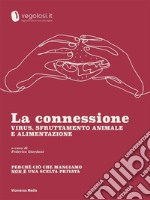 La connessione - Virus, sfruttamento animale e alimentazionePerché ciò che mangiamo non è una scelta privata. E-book. Formato Mobipocket