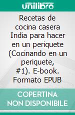 Recetas de cocina casera India para hacer en un periquete (Cocinando en un periquete, #1). E-book. Formato EPUB ebook