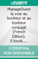 MariageOuvrir la voie au bonheur et au bonheur conjugal (French Edition). E-book. Formato EPUB ebook