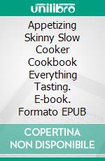 Appetizing Skinny Slow Cooker Cookbook     Everything Tasting. E-book. Formato EPUB ebook