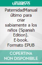 PaternidadManual último para criar sabiamente a los niños (Spanish Edition). E-book. Formato EPUB ebook di Aurora Edens