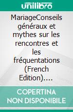 MariageConseils généraux et mythes sur les rencontres et les fréquentations (French Edition). E-book. Formato EPUB ebook