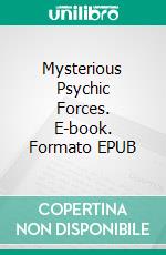 Mysterious Psychic Forces. E-book. Formato EPUB ebook