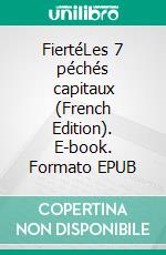 FiertéLes 7 péchés capitaux (French Edition). E-book. Formato EPUB ebook di Carlos Ruiz