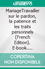 MariageTravailler sur le pardon, la patience et les traits personnels (French Edition). E-book. Formato EPUB ebook