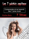 Les 7 péchés capitauxComprendre et se repentir des 7 pires vices (French Edition). E-book. Formato EPUB ebook