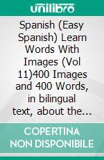 Spanish (Easy Spanish) Learn Words With Images (Vol 11)400 Images and 400 Words, in bilingual text, about the Quarantine, Coronavirus, Virus Transmission, Pandemic and Medical terms. E-book. Formato Mobipocket