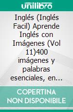 Inglés (Inglés Facil) Aprende Inglés con Imágenes  (Vol 11)400 imágenes y palabras esenciales, en texto bilingüe, sobre cuarentena, coronavirus, transmisión de virus, pandemia y términos médicos. E-book. Formato EPUB ebook di Mobile Library