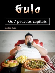 GulaOs 7 pecados capitais (Portuguese Edition). E-book. Formato EPUB ebook di Carlos Ruiz