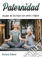 PaternidadAyudar los hijos con amor y lógica (Spanish Edition). E-book. Formato EPUB ebook