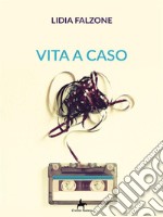 Vita a caso. E-book. Formato EPUB ebook