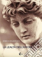 La lealtà dell'amore. E-book. Formato EPUB ebook