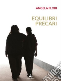 Equilibri precari. E-book. Formato EPUB ebook di Angela Flori