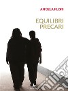 Equilibri precari. E-book. Formato EPUB ebook di Angela Flori