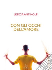 Con gli occhi dell'amore. E-book. Formato EPUB ebook di Letizia Antinolfi