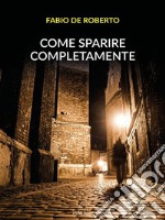 Come sparire completamente. E-book. Formato EPUB ebook