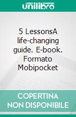 5 LessonsA life-changing guide. E-book. Formato Mobipocket ebook di  Neville Goddard