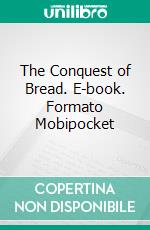 The Conquest of Bread. E-book. Formato Mobipocket ebook di Peter Kropotkin