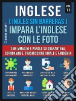 Inglese (English Da Zero) Impara L’Inglese Con Le Foto  (Vol 11)400 immagini e parole essenziali, in testo bilingue, su Quarantena, Coronavirus, Trasmissione virale, Pandemia e Termini Medici. E-book. Formato Mobipocket ebook