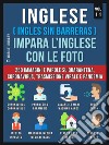 Inglese (English Da Zero) Impara L’Inglese Con Le Foto  (Vol 11)400 immagini e parole essenziali, in testo bilingue, su Quarantena, Coronavirus, Trasmissione virale, Pandemia e Termini Medici. E-book. Formato Mobipocket ebook