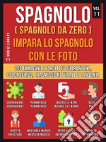 Spagnolo (Spagnolo da Zero) Impara lo spagnolo con le foto  (Vol 11)400 immagini e parole essenziali, in testo bilingue, su Quarantena, Coronavirus, Trasmissione virale, Pandemia e Termini Medici. E-book. Formato Mobipocket ebook