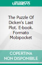 The Puzzle Of Dicken's Last Plot. E-book. Formato Mobipocket ebook