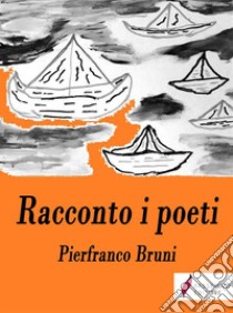 Racconto i poeti . E-book. Formato Mobipocket ebook di Pierfranco Bruni 