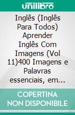 Inglês (Inglês Para Todos) Aprender Inglês Com Imagens (Vol 11)400 Imagens e Palavras essenciais, em texto bilíngue, sobre Quarentena, Coronavírus, Transmissão de Vírus, Pandemia e Termos Médicos. E-book. Formato Mobipocket ebook di Mobile Library