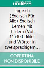 Englisch (Englisch Für Alle) Englisch Lernen Mit Bildern (Vol 11)400 Bilder und Wörter in zweisprachigem Text über Quarantäne, Coronavirus, Virusübertragung, Pandemie und Medizinische Begriffe. E-book. Formato EPUB ebook di Mobile Library