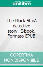 The Black StarA detective story. E-book. Formato EPUB ebook