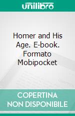 Homer and His Age. E-book. Formato Mobipocket