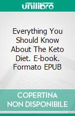 Everything You Should Know About The Keto Diet. E-book. Formato Mobipocket ebook di Miguel Carballal