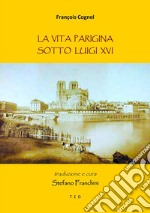 La vita parigina sotto Luigi XVITraduzione di Stefano Franchini. E-book. Formato Mobipocket