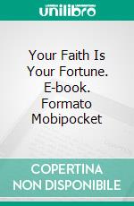 Your Faith Is Your Fortune. E-book. Formato Mobipocket ebook