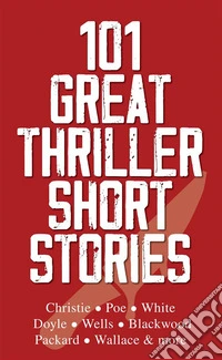 101 Great Thriller Short Stories. E-book. Formato EPUB ebook