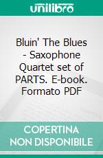 Bluin' The Blues - Saxophone Quartet set of PARTS. E-book. Formato PDF ebook