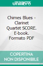 Chimes Blues - Clarinet Quartet SCORE. E-book. Formato PDF ebook di Francesco Leone