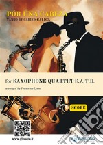 Saxophone Quartet satb &quot;Por una cabeza&quot; (score)Tango. E-book. Formato PDF ebook